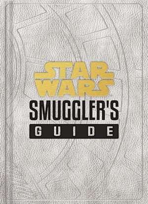 Wallace, Daniel. Star Wars: Smuggler's Guide - (Star Wars Jedi Path Book Series, Star Wars Book for Kids and Adults). Chronicle Books, 2019.