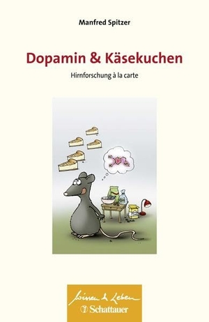 Spitzer, Manfred. Dopamin und Käsekuchen (Wissen & Leben, Bd. ?) - Hirnforschung à la carte. SCHATTAUER, 2018.