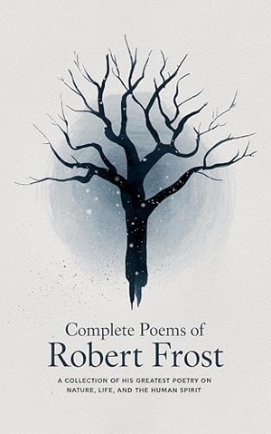 Frost, Robert. Complete Poems of Robert Frost - A Collection of his Greatest Poetry on Nature, Life, and The Human Spirit. Repro India Limited, 2025.