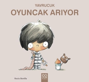 Bonilla, Rocio. Yavrucuk Oyuncak Ariyor. 1001 Cicek Kitaplar, 2024.