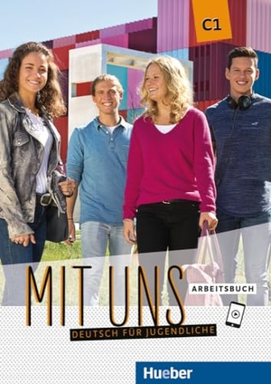 Breitsameter, Anna / Seuthe, Christiane et al. Mit uns C1. Arbeitsbuch - Deutsch für Jugendliche. Deutsch als Fremdsprache. Hueber Verlag GmbH, 2020.
