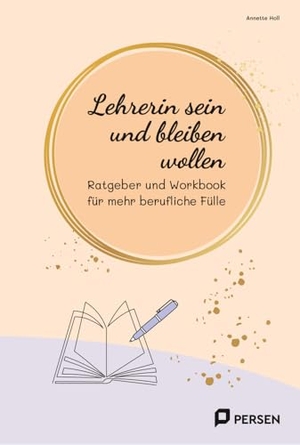 Holl, Annette. Lehrerin sein und bleiben wollen - Ratgeber und Workbook für mehr berufliche Fülle (1. bis 10. Klasse). Persen Verlag i.d. AAP, 2024.