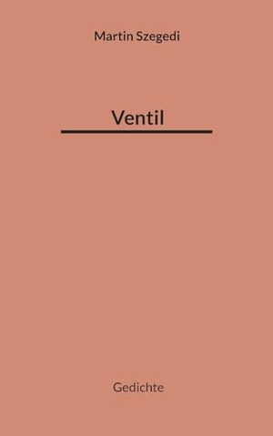 Szegedi, Martin. Ventil - Gedichte. Books on Demand, 2023.