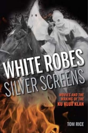 Rice, Tom. White Robes, Silver Screens - Movies and the Making of the Ku Klux Klan. Indiana University Press, 2015.