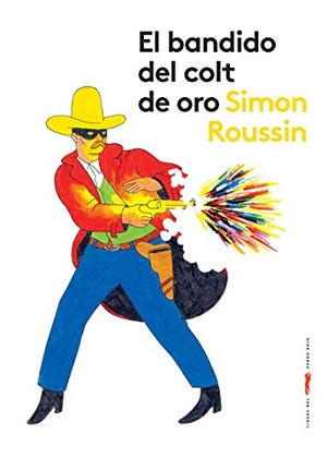 Roussin, Simon. El bandido del colt de oro. Libros del Zorro Rojo, 2014.