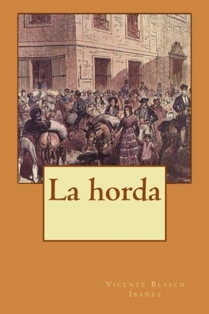 Blasco Ibáñez, Vicente. La horda. Independently published, 2014.
