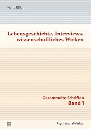 Kilian, Hans. Lebensgeschichte, Interviews, wissenschaftliches Wirken - Gesammelte Schriften, Band 1. Psychosozial Verlag GbR, 2025.