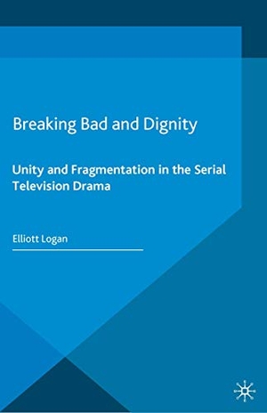 Logan, Elliott. Breaking Bad and Dignity - Unity and Fragmentation in the Serial Television Drama. Palgrave Macmillan UK, 2018.