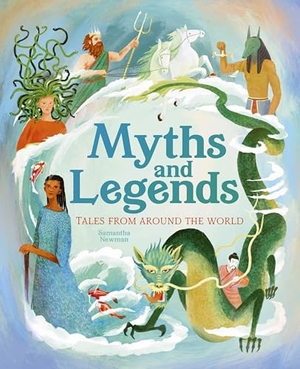 Newman, Samantha. Myths and Legends - Tales From Around the World. Arcturus Publishing Ltd, 2025.