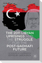 The 2011 Libyan Uprisings and the Struggle for the Post-Qadhafi Future
