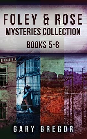 Gregor, Gary. Foley & Rose Mysteries Collection - Books 5-8. Next Chapter, 2023.