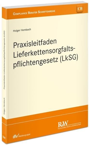 Hembach, Holger. Praxisleitfaden Lieferkettensorgfaltspflichtengesetz (LkSG). Fachm. Recht u.Wirtschaft, 2022.
