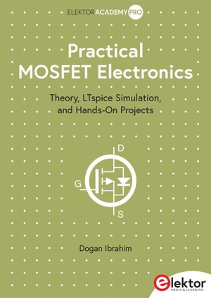 Ibrahim, Dogan. Practical MOSFET Electronics - Theory, LTspice Simulation, and Hands-On Projects. Elektor Verlag, 2026.