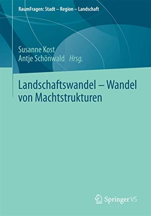Schönwald, Antje / Susanne Kost (Hrsg.). Landschaftswandel - Wandel von Machtstrukturen. Springer Fachmedien Wiesbaden, 2014.