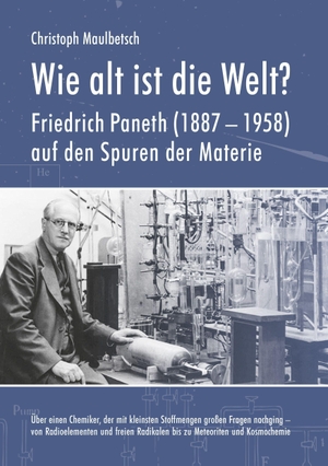 Maulbetsch, Christoph. Wie alt ist die Welt? - Friedrich Paneth (1887-1958) auf den Spuren der Materie. Über einen Chemiker, der mit kleinsten Stoffmengen großen Fragen nachging - von Radioelementen und freien Radikalen bis zu Meteoriten und Kosmochemie.. Gnt- Verlag, 2026.