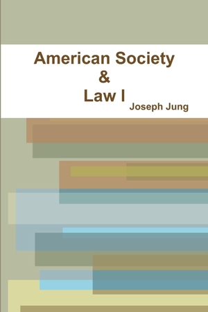 Jung, Joseph. American Society & Law I. Lulu.com, 2018.