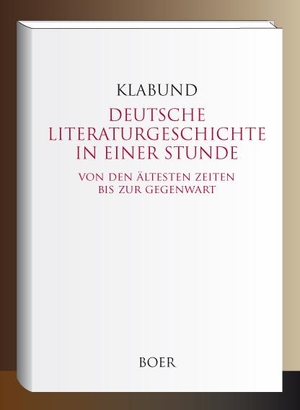 Klabund, Alfred Henschke. Deutsche Literaturgeschichte in einer Stunde - Von den ältesten Zeiten bis zur Gegenwart. Boer, 2019.