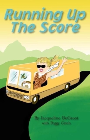 Degroot, Jacqueline / Peggy Grich. Running Up the Score. Jacqueline DeGroot, 2008.