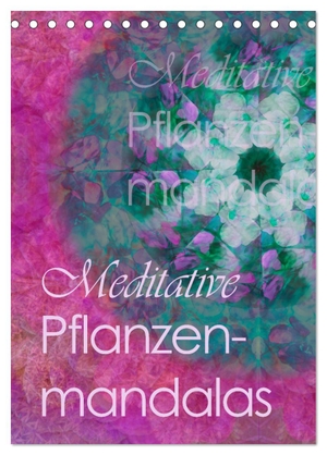 B-B Müller, Christine. Meditative Pflanzenmandalas (Tischkalender 2024 DIN A5 hoch), CALVENDO Monatskalender - Inspirierend andere Mandalas laden zum Meditieren ein. Calvendo, 2023.