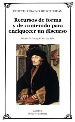 Erasmo De Rotterdam / Eustaquio Sánchez Salor. Recursos de forma y de contenido para enriquecer un discurso. Ediciones Cátedra, 2011.