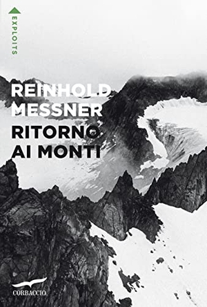 Messner, Reinhold. Ritorno ai monti. Corbaccio, 2022.