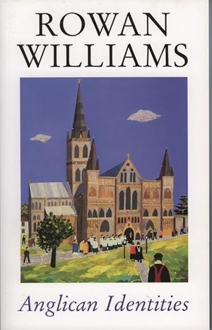 Williams, Rowan. Anglican Identities. Bloomsbury Publishing PLC, 2004.