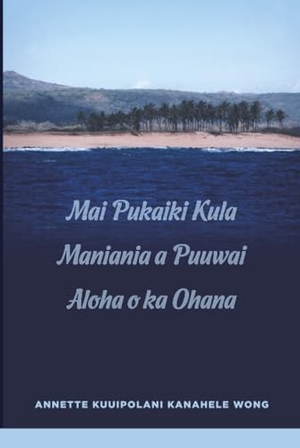 Wong. Mai Pukaiki Kula Maniania a Puuwai Aloha O Ka Ohana. University of Hawaii Press, 2019.
