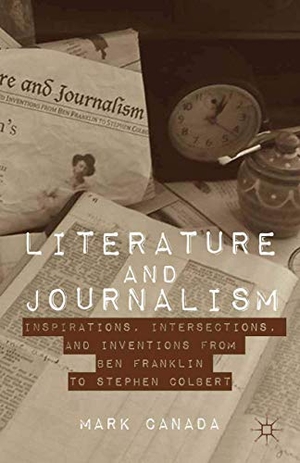 Canada, Mark. Literature and Journalism - Inspirations, Intersections, and Inventions from Ben Franklin to Stephen Colbert. Palgrave Macmillan US, 2013.