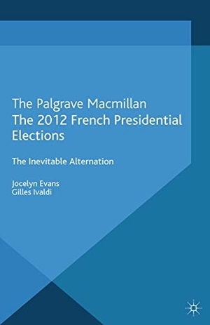 Ivaldi, G. / J. Evans. The 2012 French Presidential Elections - The Inevitable Alternation. Palgrave Macmillan UK, 2013.