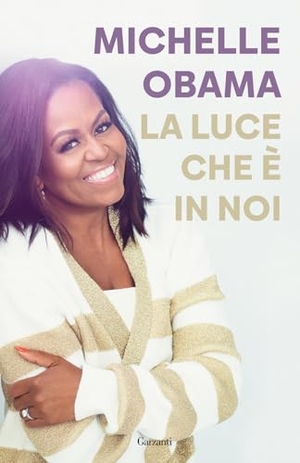Obama, Michelle. La luce che è in noi. Garzanti, 2024.