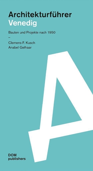 Kusch, Clemens / Anabel Gelhaar. Venedig - Architekturführer. DOM Publishers, 2026.