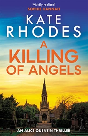Rhodes, Kate. A Killing of Angels - Alice Quentin 2. Hodder & Stoughton, 2014.