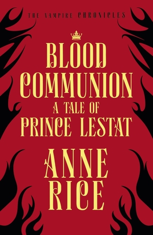 Rice, Anne. Blood Communion - A Tale of Prince Lestat (The Vampire Chronicles 13). Random House UK Ltd, 2019.