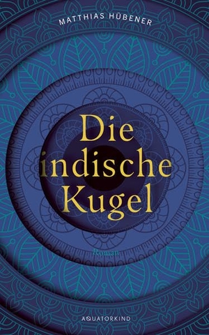 Hübener, Matthias. Die indische Kugel. Äquatorkind Verlag e.K., 2022.