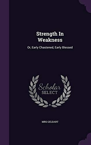 Geldart. Strength In Weakness: Or, Early Chastened, Early Blessed. Touchladybirdlucky Studios, 2015.