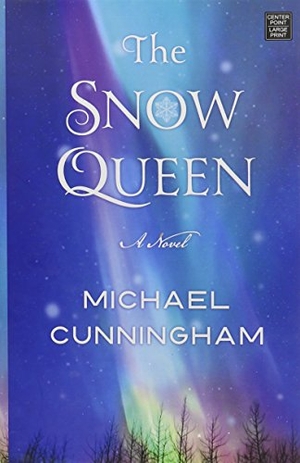 Cunningham, Michael. The Snow Queen. Center Point, 2015.