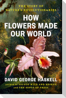 How Flowers Made Our World