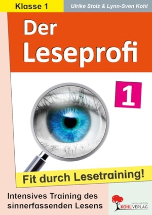 Stolz, Ulrike / Lynn-Sven Kohl. Der Leseprofi - Fit durch Lesetraining / Klasse 1 - Intensives Training des sinnerfassenden Lesens. Kohl Verlag, 2023.