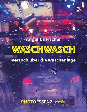 Fischer, Angelika / Bernd Erhard Fischer. WASCHWASCH - Versuch über die Waschanlage. Edition A.B.Fischer, 2025.