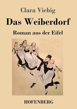 Viebig, Clara. Das Weiberdorf - Roman aus der Eifel. Henricus - Edition Deutsche Klassik GmbH, Berlin, 2023.