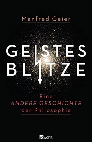 Geier, Manfred. Geistesblitze - Eine andere Geschichte der Philosophie. Rowohlt Verlag GmbH, 2013.