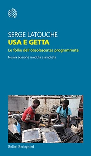 Latouche, Serge. Usa e getta. Le follie dell'obsolescenza programmata. Bollati Boringhieri, 2015.