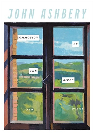 Ashbery, John. Commotion of the Birds - New Poems. HarperCollins, 2016.