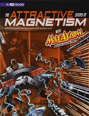 Gianopoulos, Andrea. The Attractive Story of Magnetism with Max Axiom Super Scientist - 4D an Augmented Reading Science Experience. Capstone, 2018.