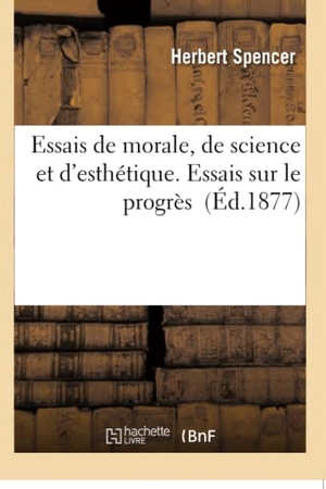 Spencer-H. Essais de morale, de science et d'esthétique. Essais sur le progrès. Hachette Livre, 2018.