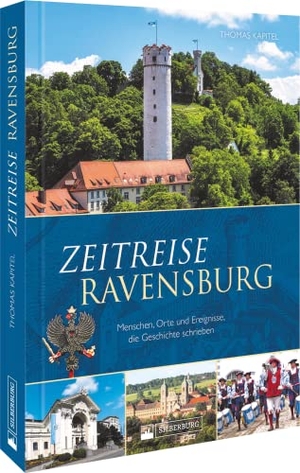 Kapitel, Thomas. Zeitreise Ravensburg - Menschen, Orte und Ereignisse, die Geschichte schrieben. Silberburg Verlag, 2023.