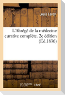 L'Abrégé de la Médecine Curative Complète de Le Roy-Pelgas, ... 2e Édition, 15e de la Même Méthode...