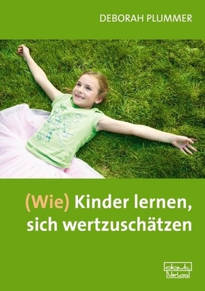 Plummer, Deborah. (Wie) Kinder lernen, sich wertzuschätzen - Ein Trainingsprogramm mit Kopiervorlagen. dgvt-Verlag, 2009.