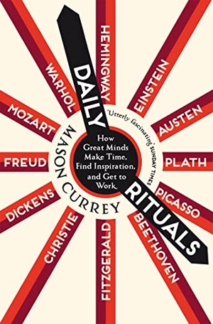 Currey, Mason. Daily Rituals - How Great Minds Make Time, Find Inspiration, and Get to Work. Macmillan Publishers Int Ltd - MDL, 2020.