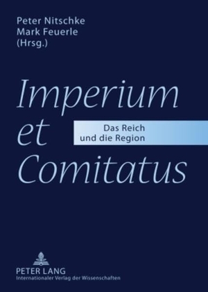 Feuerle, Mark / Peter Nitschke (Hrsg.). «Imperium et Comitatus» - Das Reich und die Region. Peter Lang, 2009.